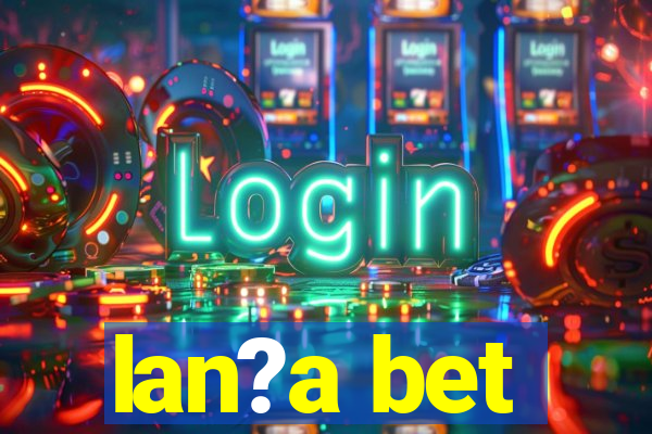 lan?a bet