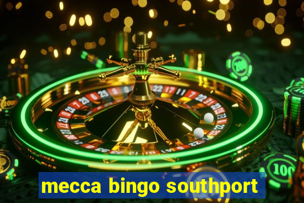 mecca bingo southport