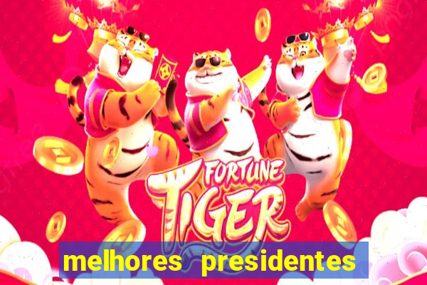 melhores presidentes da história