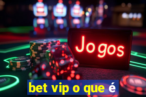 bet vip o que é