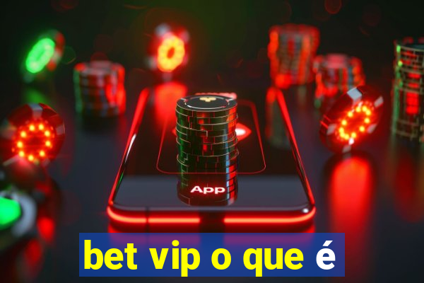 bet vip o que é