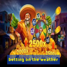 betting on the weather