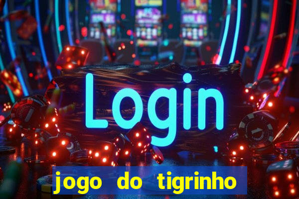 jogo do tigrinho que dá b?nus