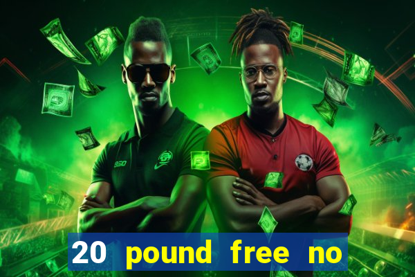 20 pound free no deposit casino