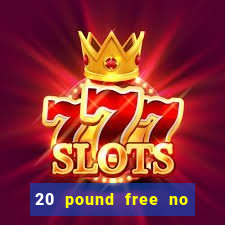 20 pound free no deposit casino