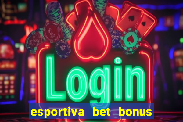 esportiva bet bonus de cadastro