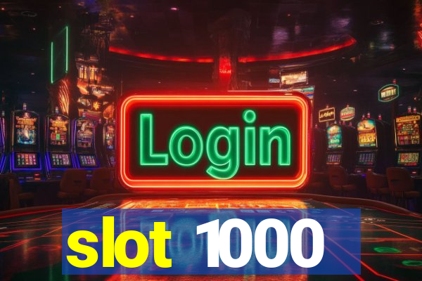 slot 1000