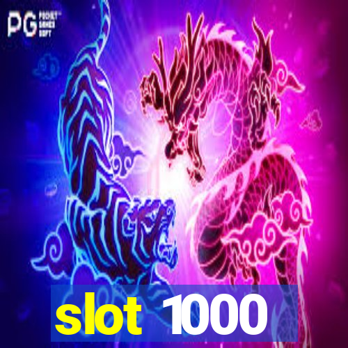 slot 1000