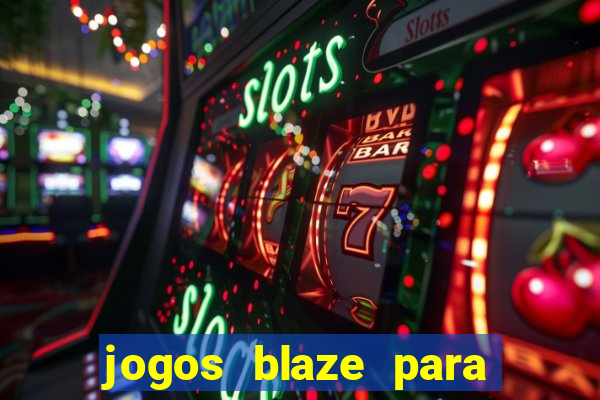 jogos blaze para ganhar dinheiro