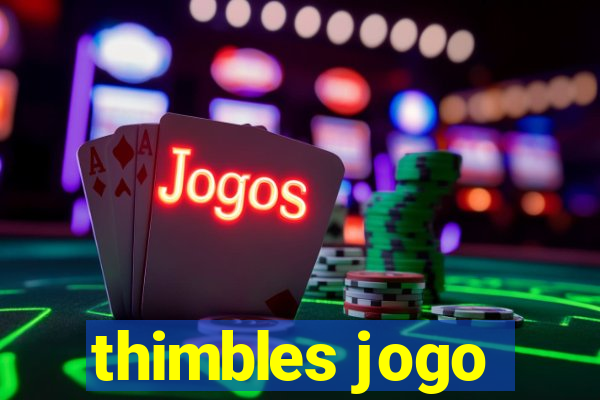 thimbles jogo