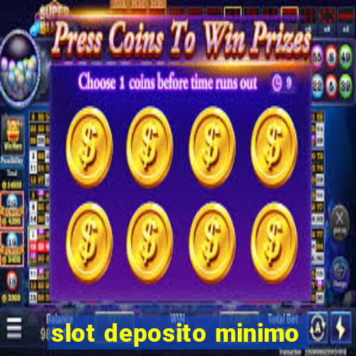 slot deposito minimo