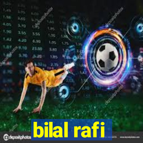 bilal rafi