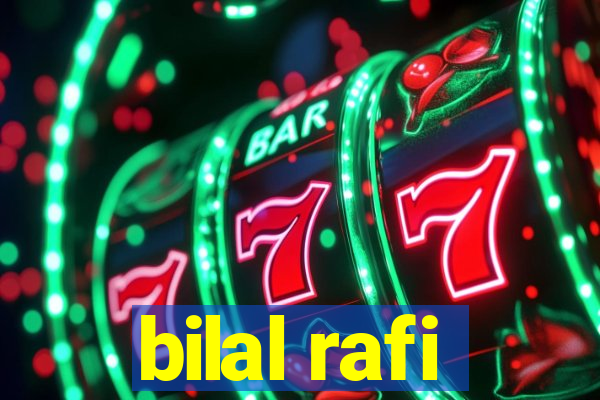 bilal rafi