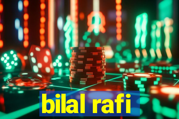 bilal rafi