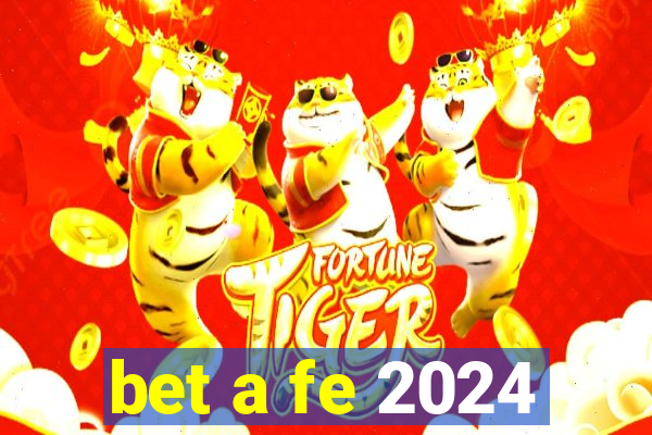 bet a fe 2024