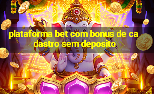 plataforma bet com bonus de cadastro sem deposito