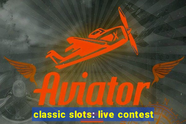 classic slots: live contest