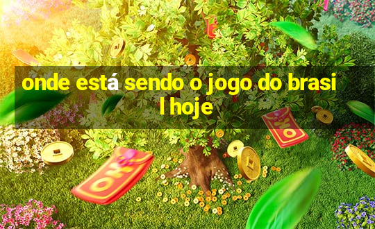 onde está sendo o jogo do brasil hoje