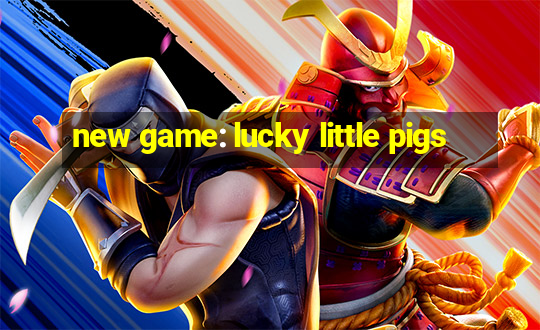 new game: lucky little pigs