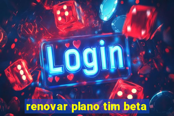 renovar plano tim beta