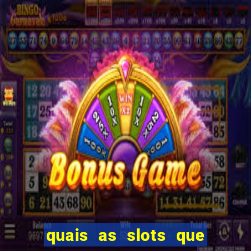 quais as slots que dao mais dinheiro