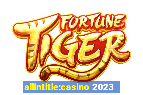 allintitle:casino 2023