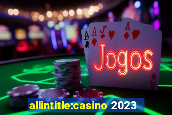 allintitle:casino 2023