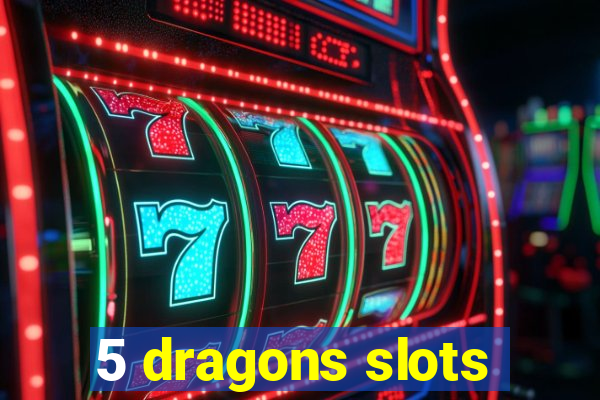 5 dragons slots