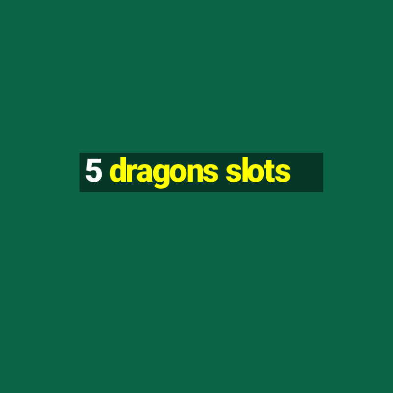 5 dragons slots