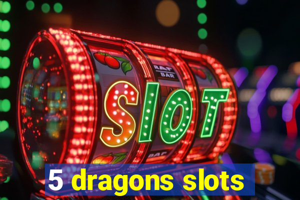 5 dragons slots