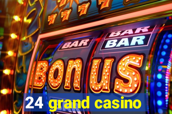 24 grand casino