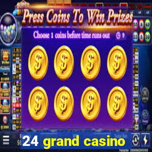 24 grand casino