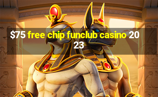 $75 free chip funclub casino 2023