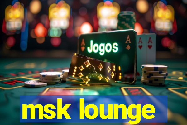 msk lounge