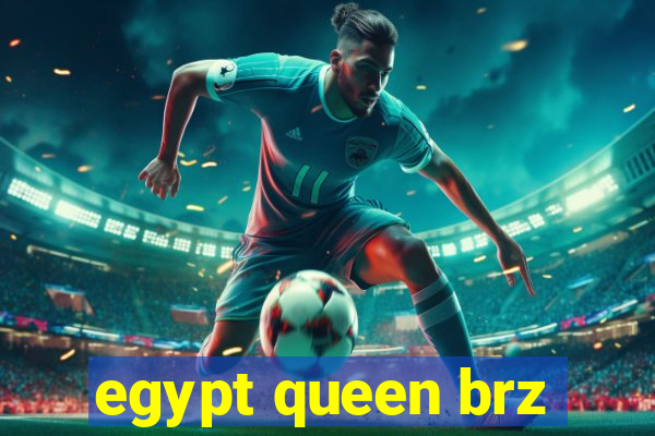 egypt queen brz