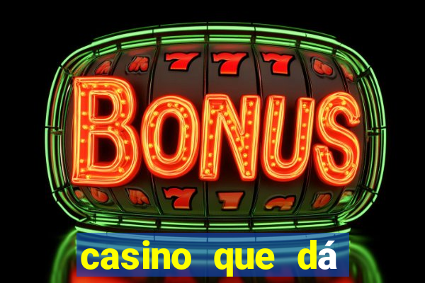 casino que dá b?nus no cadastro