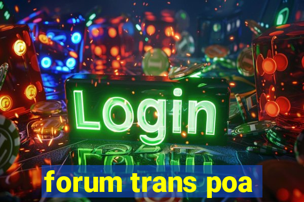 forum trans poa