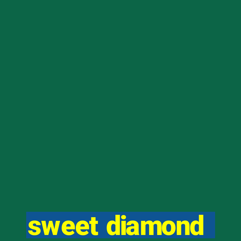 sweet diamond