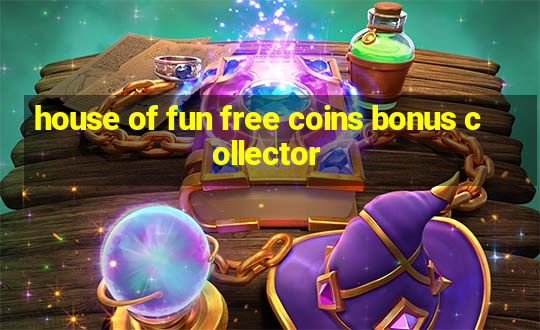 house of fun free coins bonus collector