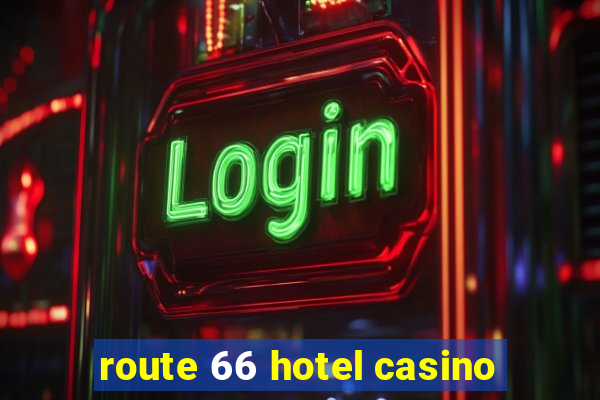 route 66 hotel casino