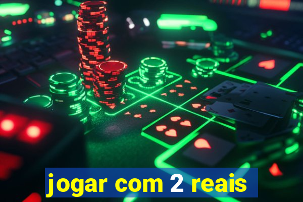 jogar com 2 reais