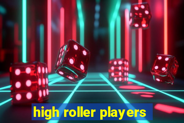 high roller players