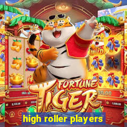 high roller players