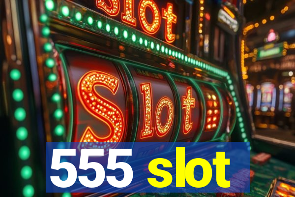 555 slot