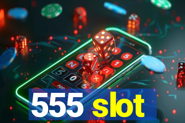 555 slot