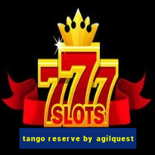 tango reserve by agilquest