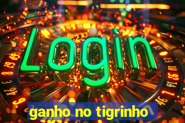 ganho no tigrinho