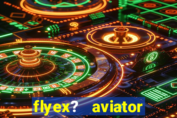 flyex?   aviator