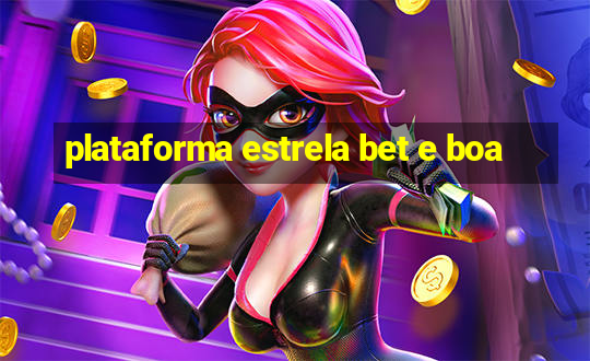 plataforma estrela bet e boa