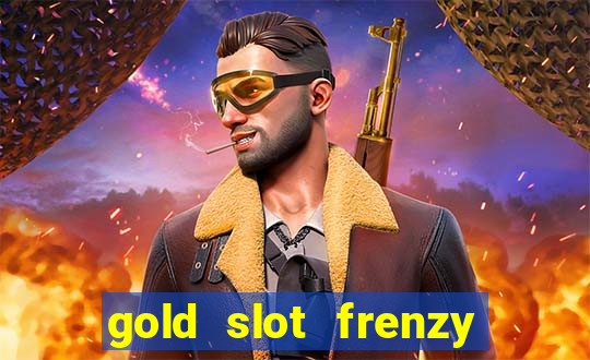 gold slot frenzy paga mesmo